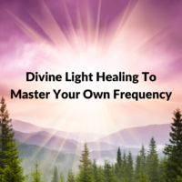 Divine Light Healing to Master Your Own Frequency